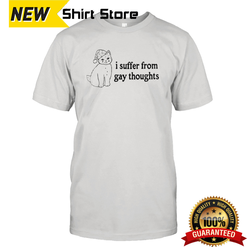 Cat I Suffer From Gay Thoughts Shirt