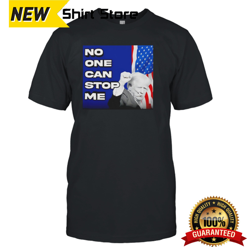 Donald Trump No One Can Stop Me Shirt