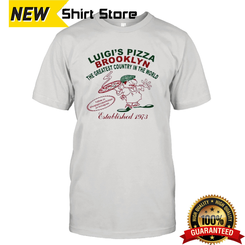 Luigi’s Pizza Brooklyn The Greatest Country In The World Shirt