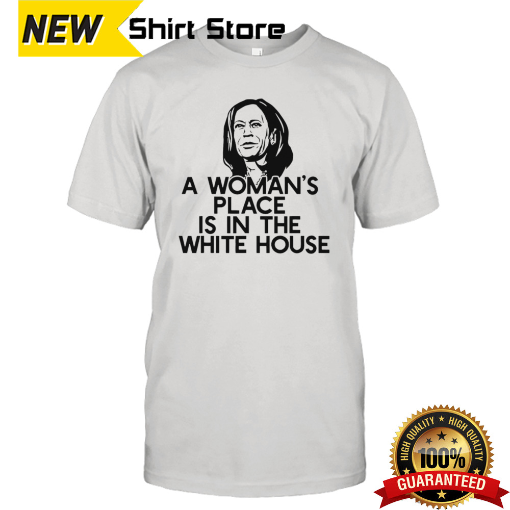 A Woman’s Place Is In The White House Kamala Harris Shirt