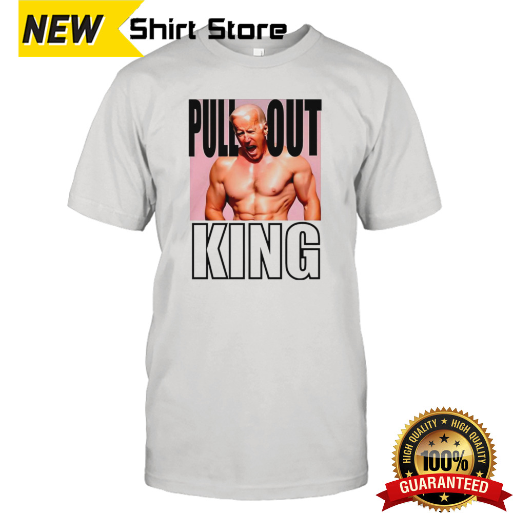 Biden Pull Out King Shirt