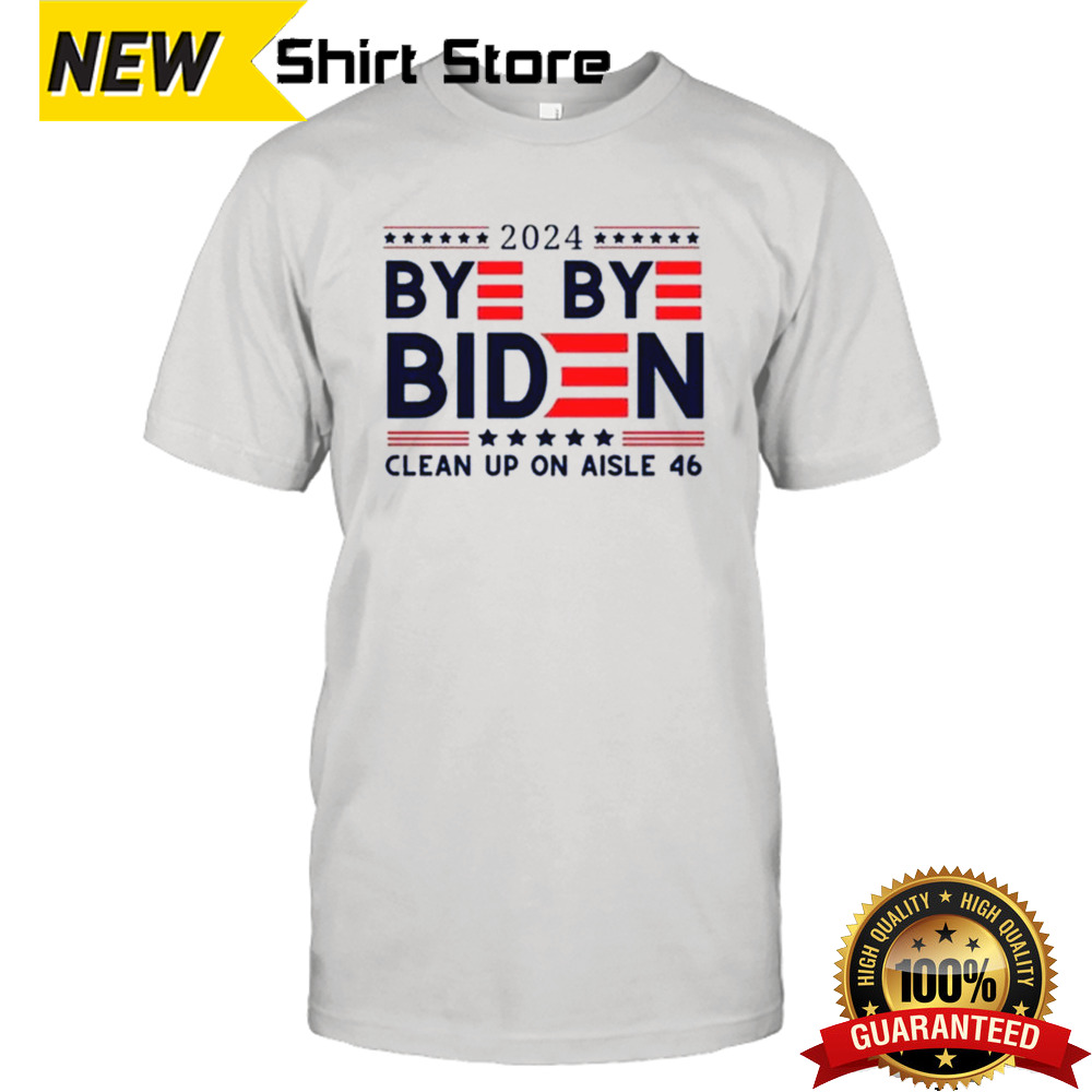 Bye Bye Biden Clean Up On Aisle 46 2024 T-shirt