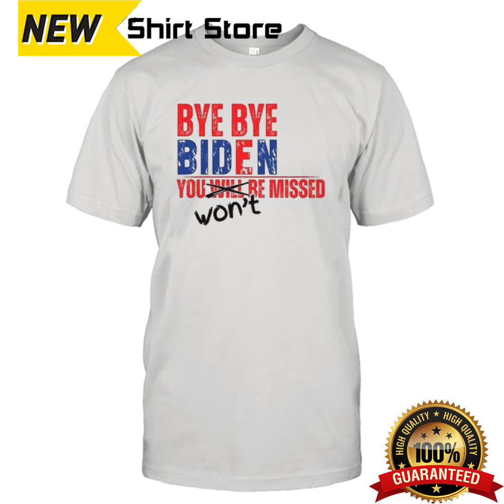 Bye Bye Biden You Won’t Missed 2024 T-shirt