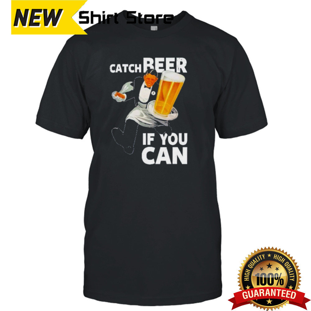 Catch Beer If You Can Waiter Shirt