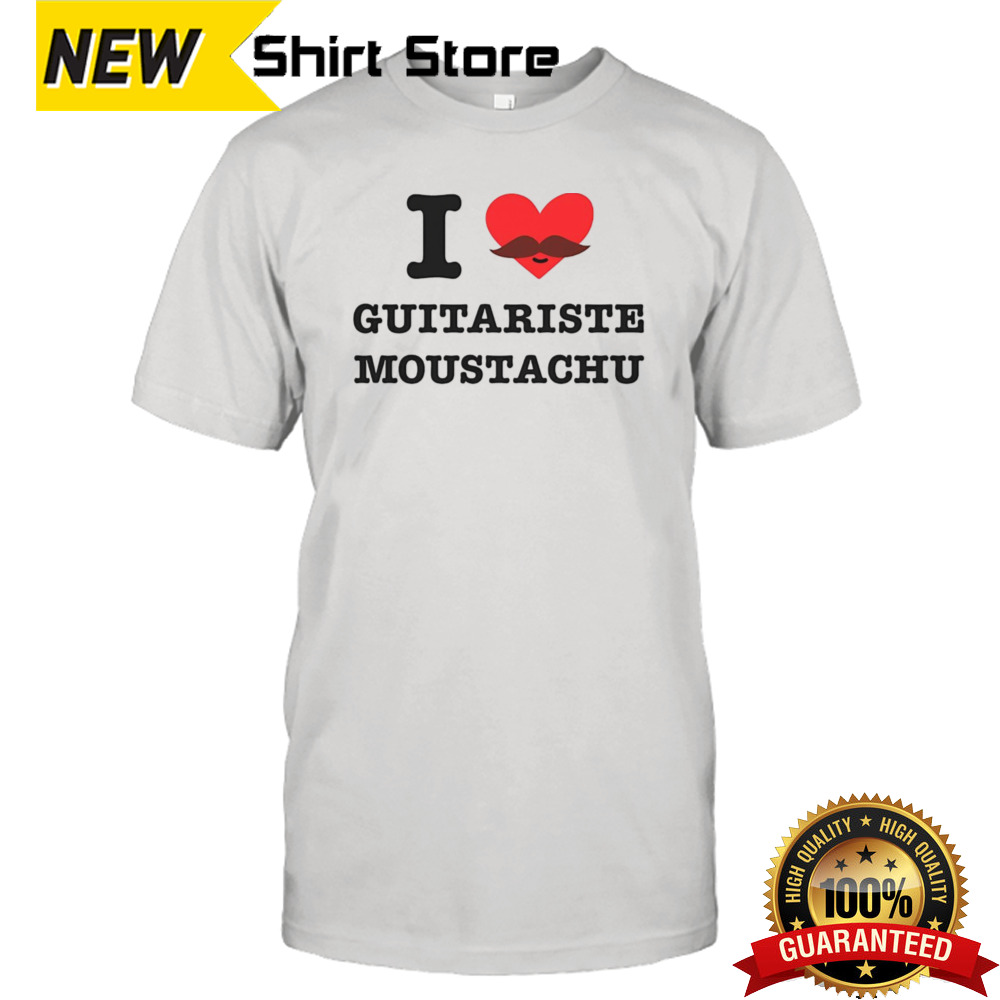 I Love Guitariste Moustachu Shirt