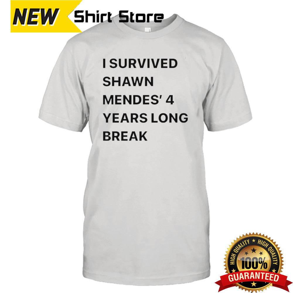 I Survived Shawn Mendes’ 4 Years Long Break Shirt