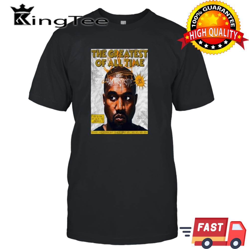 Is Kanye The Greatest Artist Of All Time Poster Shirt