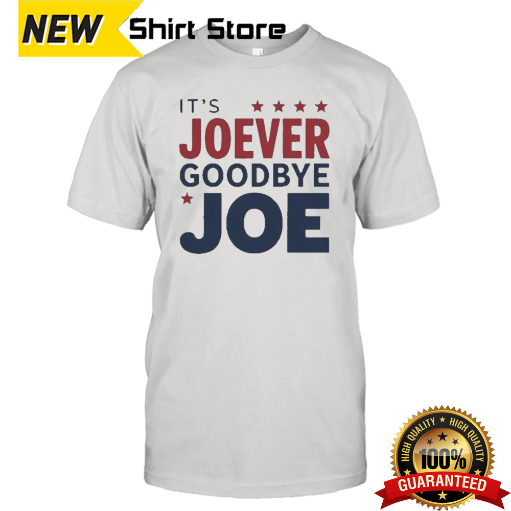 It’s Joever Goodbye Joe Biden President Biden Shirt