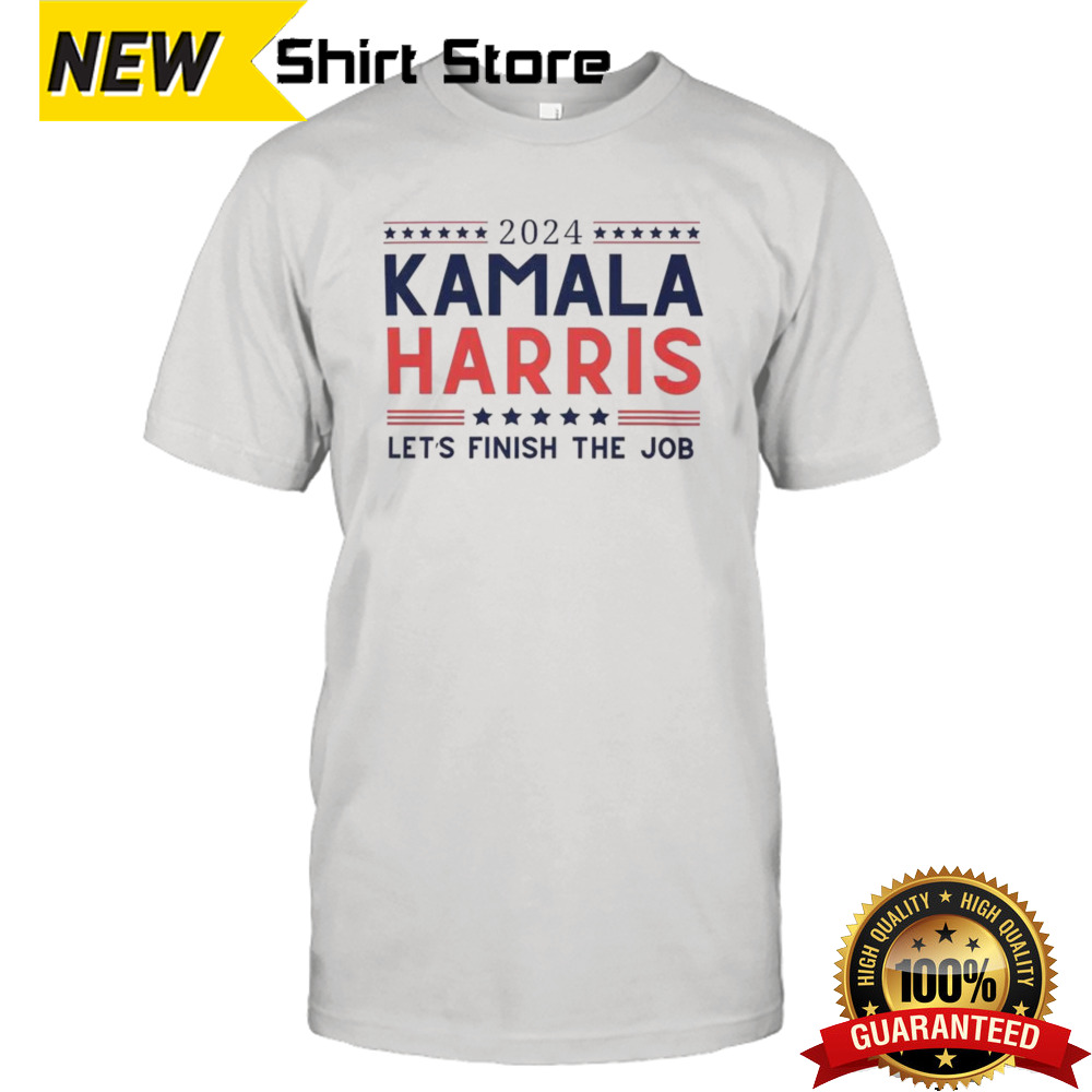 Kamala Harris Let’s Finish The Job 2024 T-shirt