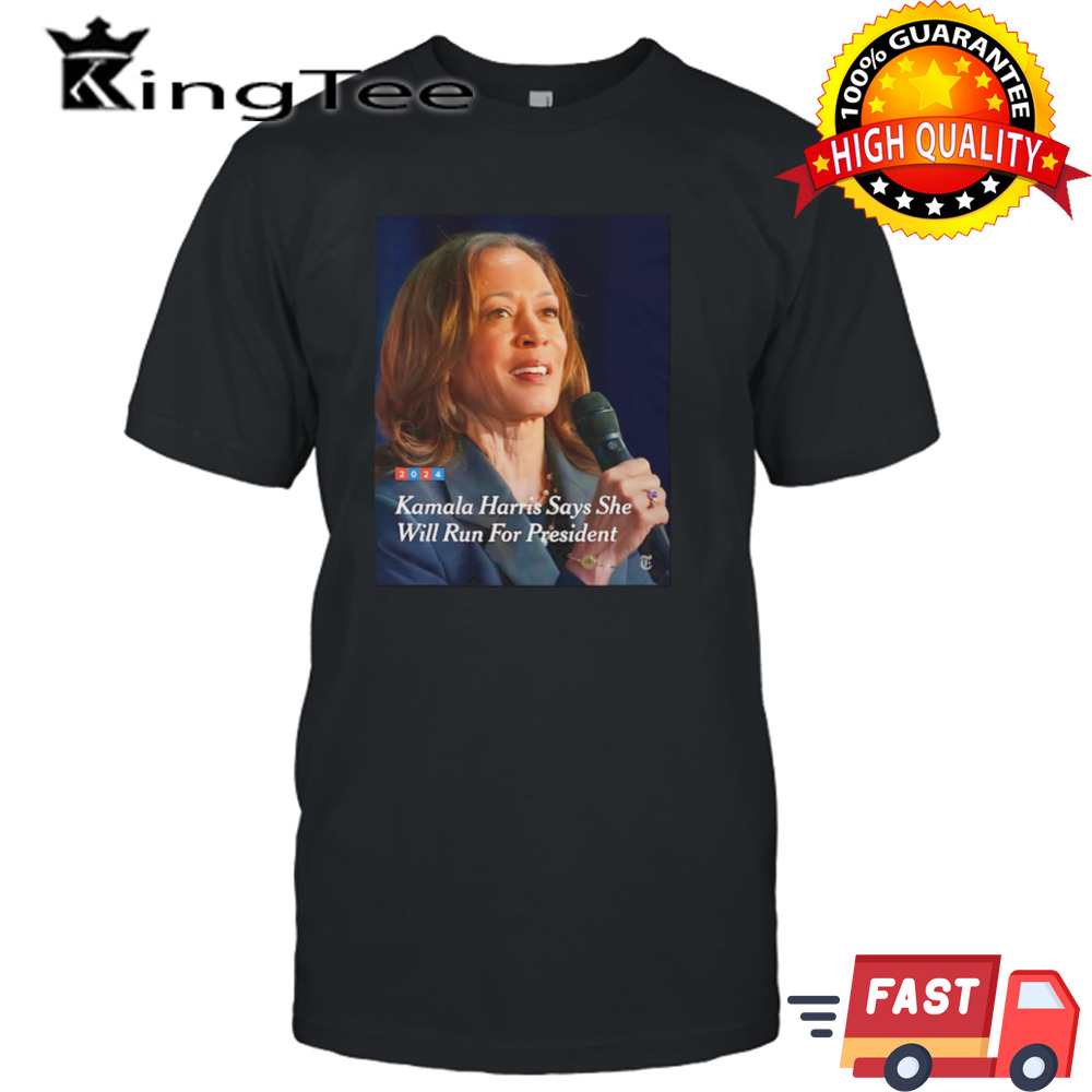 Kamala Harris Says She Will Run For President Shirt