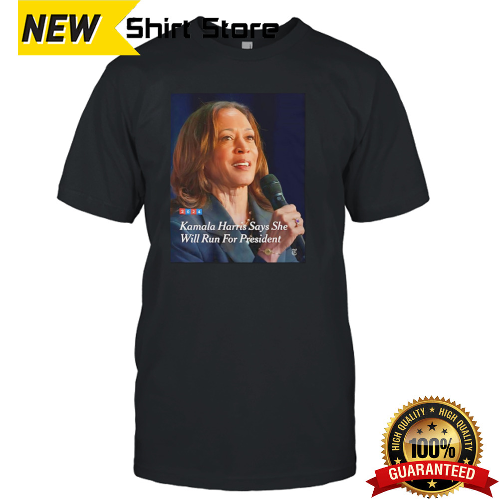 Kamala Harris Says She Will Run For President Shirt