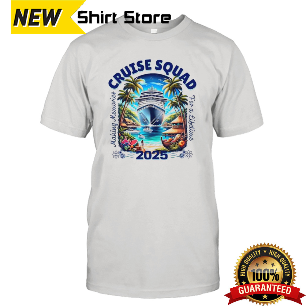 Making Memories For A Lifetime Cruise Squad 2025 Shirt