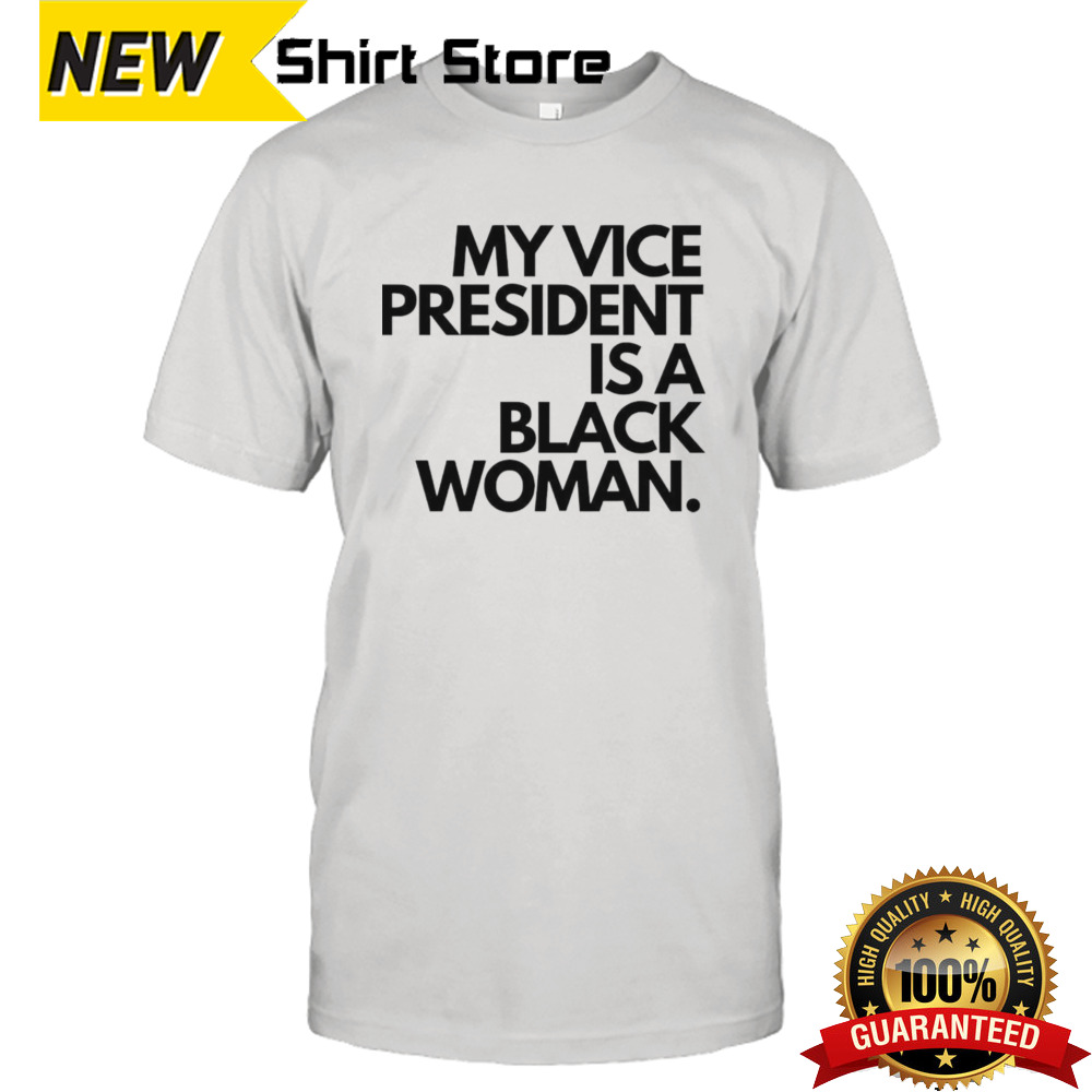 My Vice President Is A Black Women Shirt