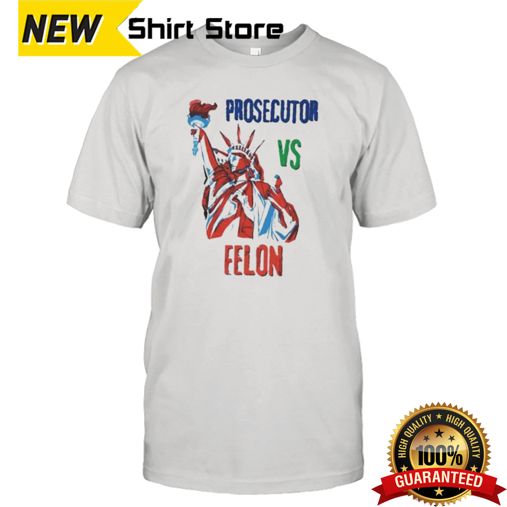 Official Statue of Liberty Prosecutor Vs Felon Shirt