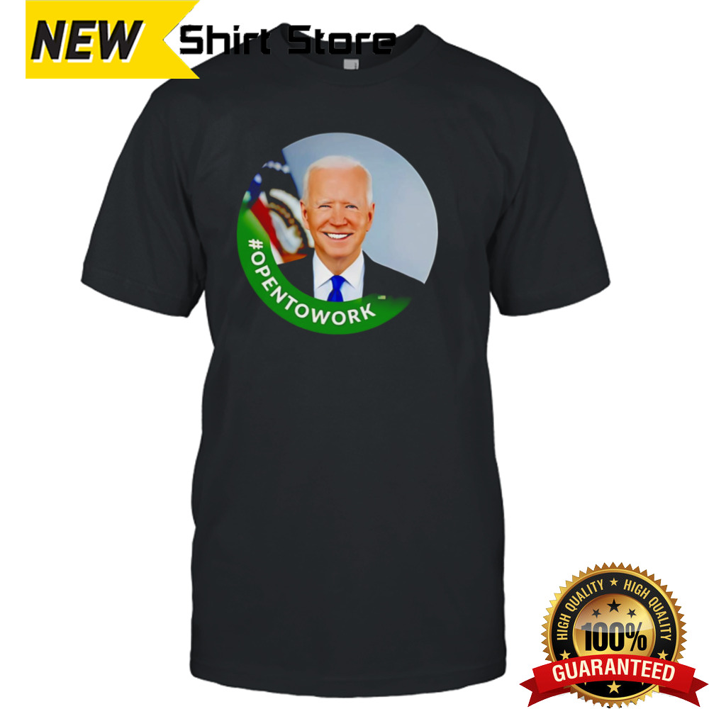 Opentowork Biden Shirt