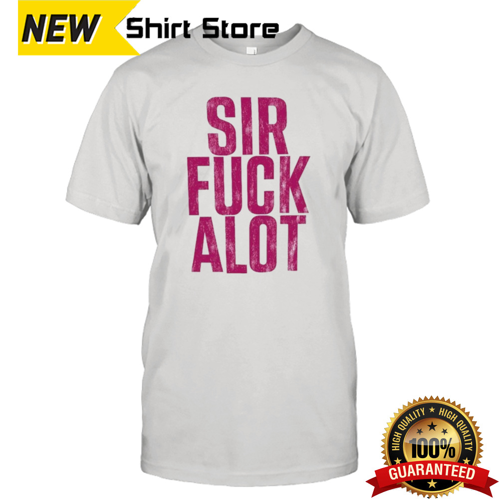 Sirfuckalot 2024 shirt