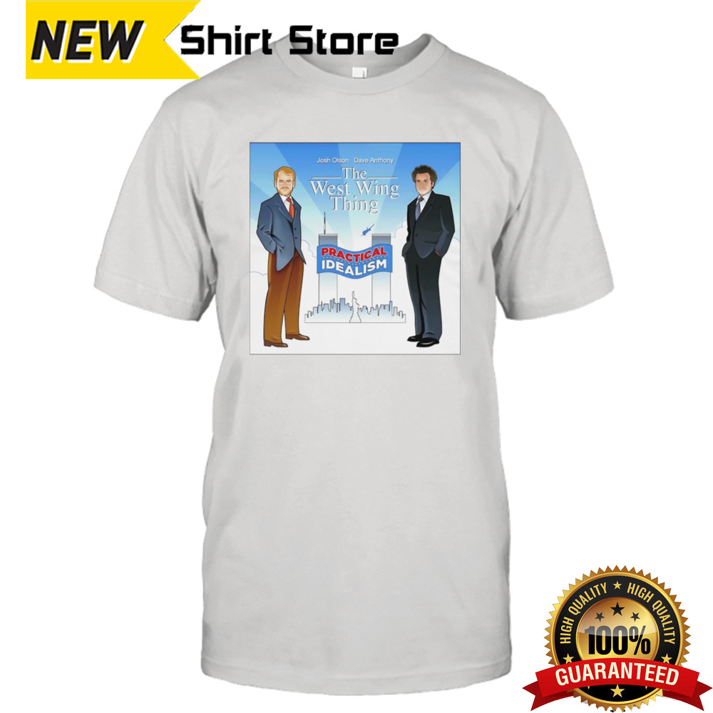 The West Wing Thing Practical Idealism Shirt