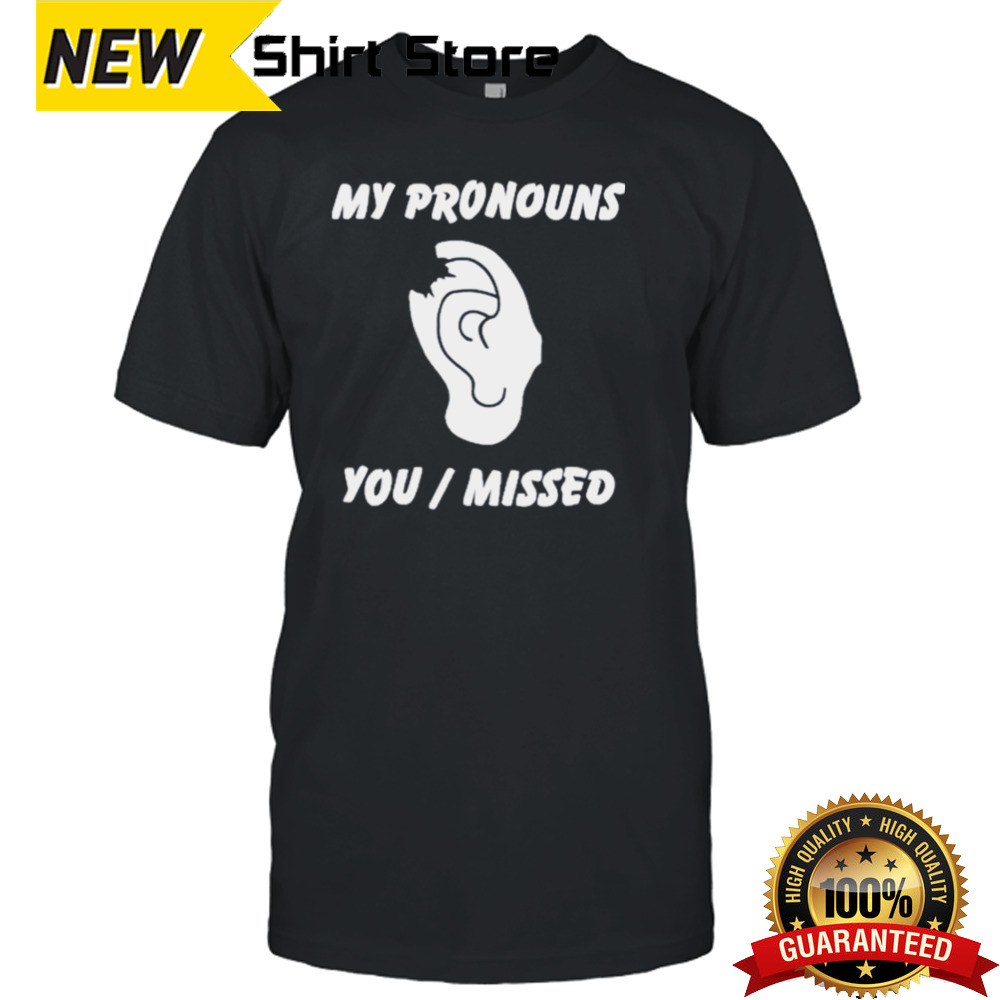 Trump Shot Ear My Pronouns Are You Missed shirt