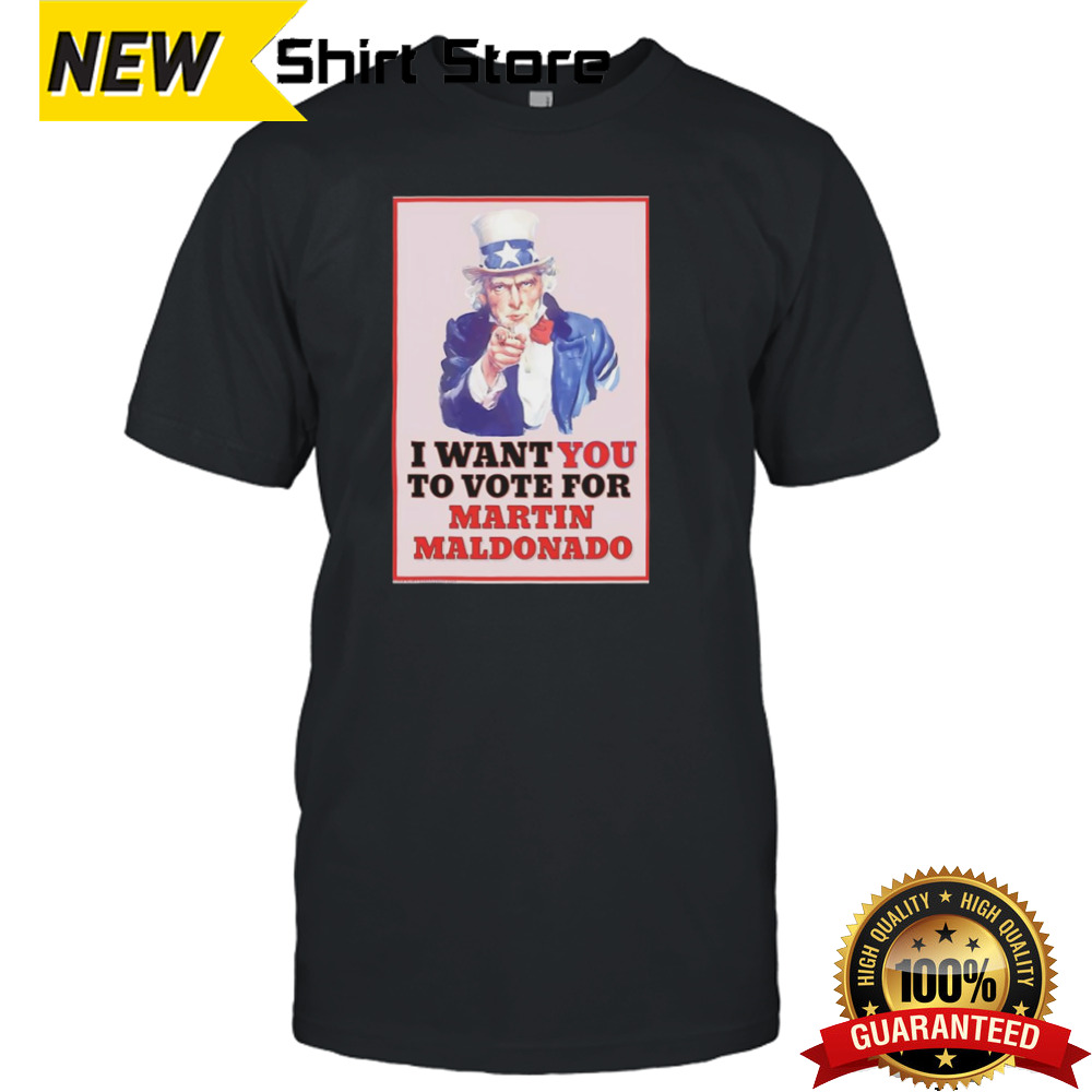 Uncle Sam I Want You To Vote For Martin Maldonado Shirt