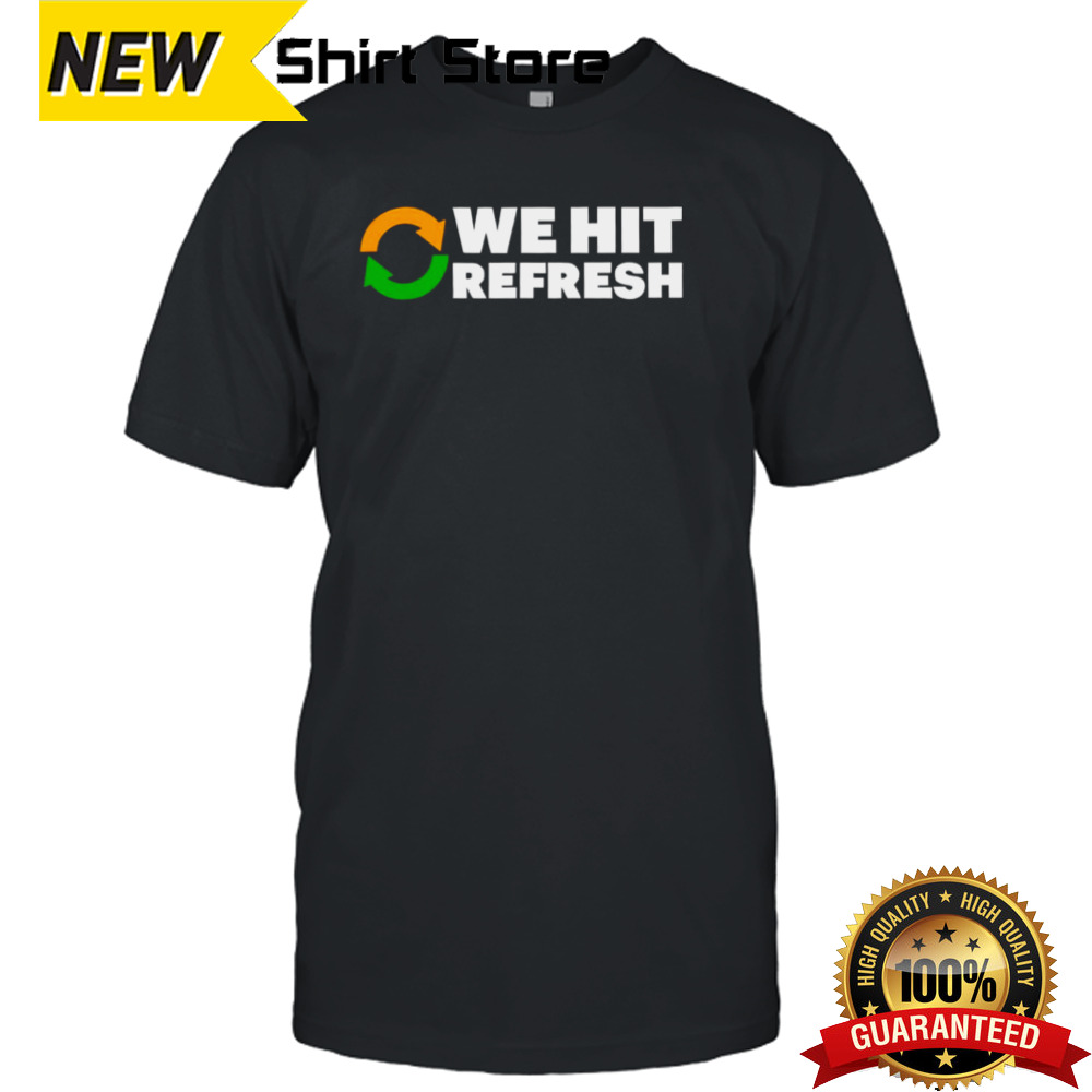 We Hit Refresh Shirt