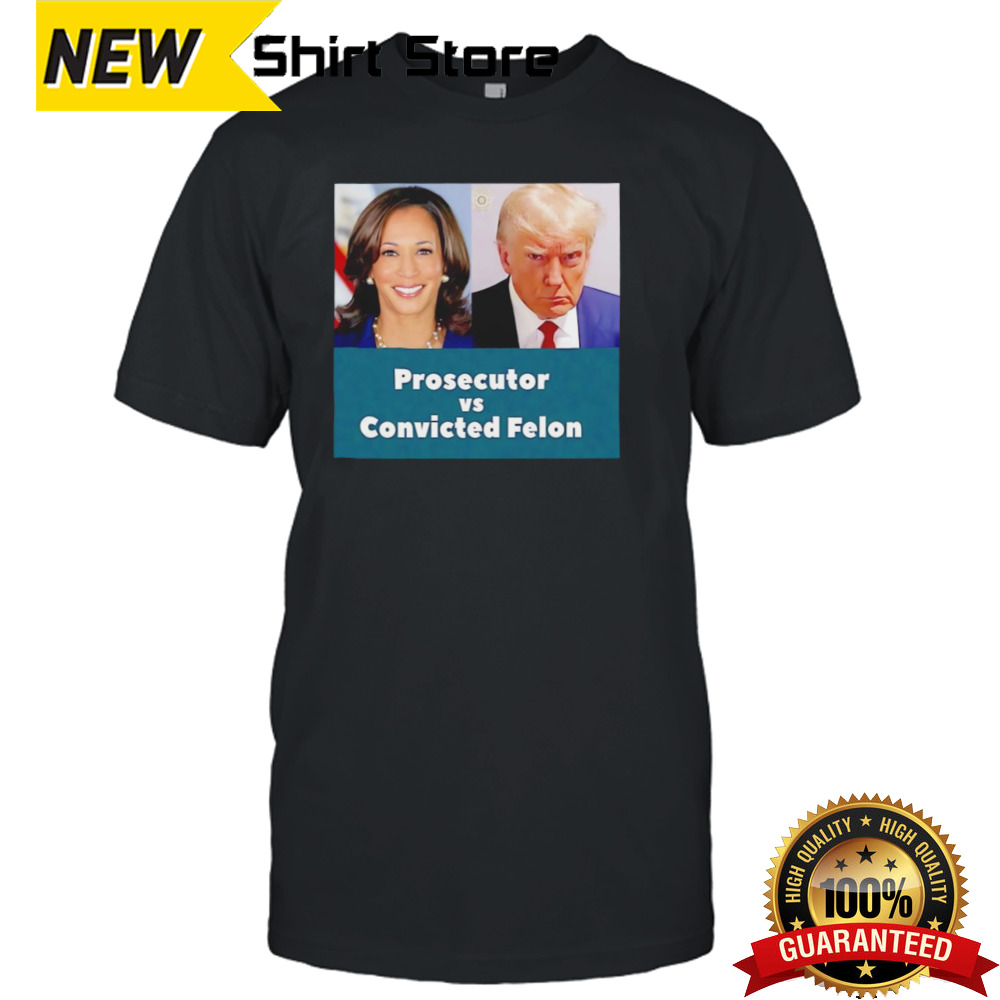 Prosecutor Vs Convicted Felon Shirt