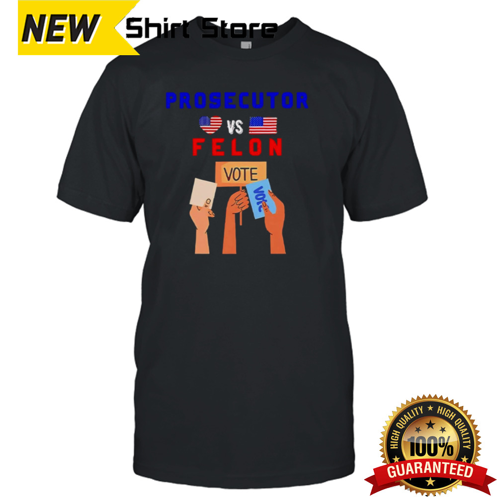 Prosecutor Vs Felon Vote Shirt