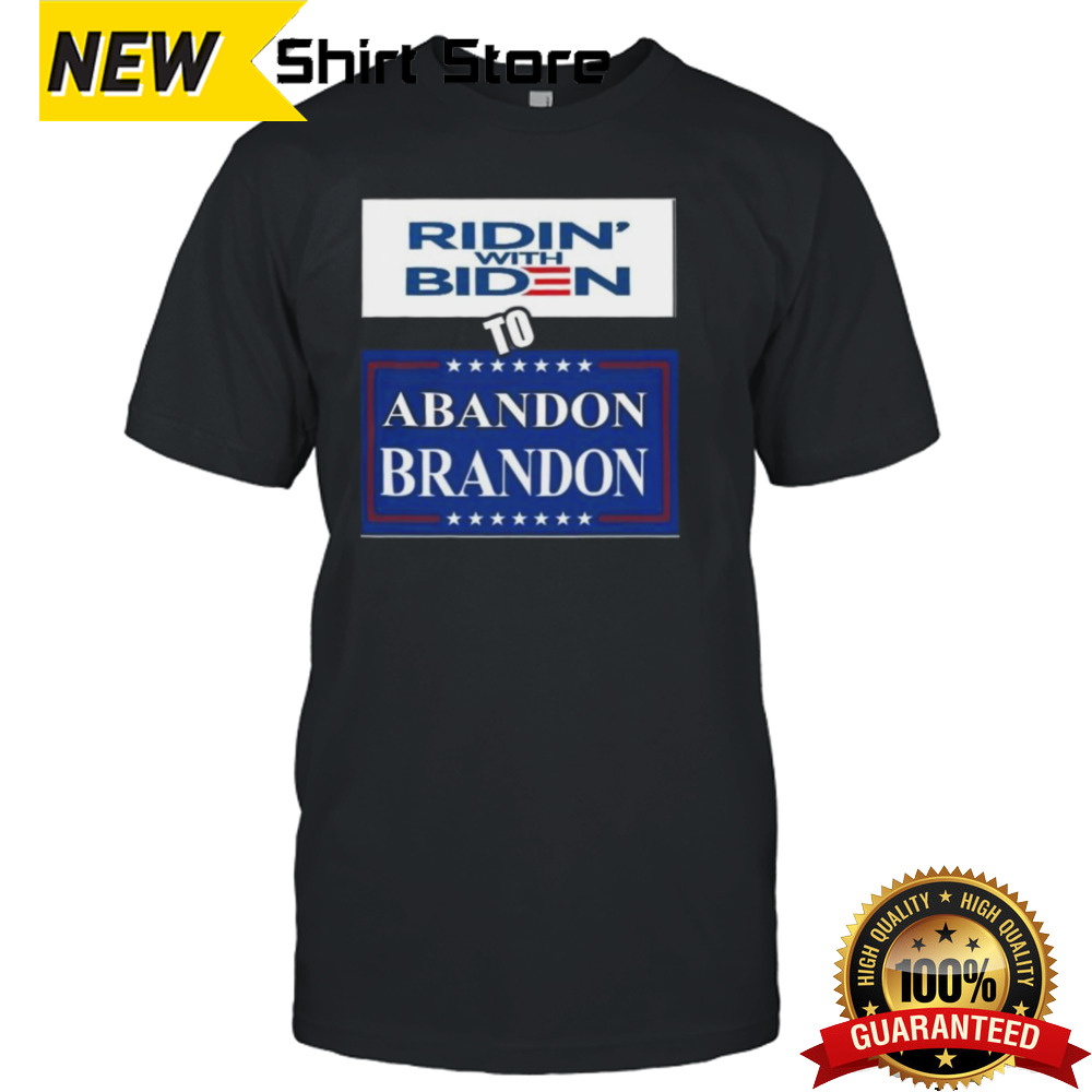 Ridin’ With Biden To Abandon Brandon Shirt