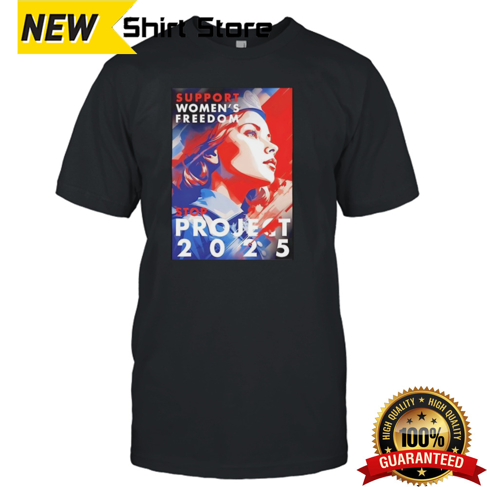 Support Women’s Freedom Stop Project 2025 Shirt