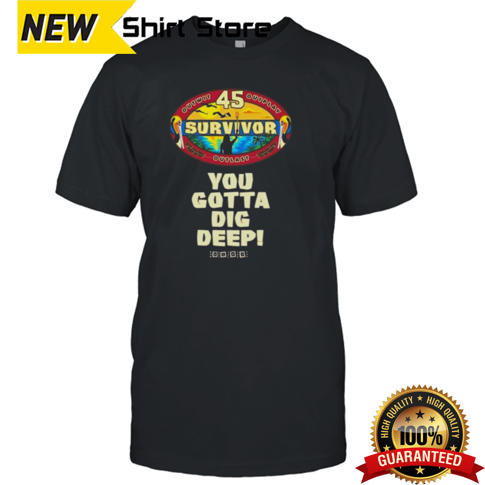 Survivor Season 45 You Gotta Dig Deep T-shirt