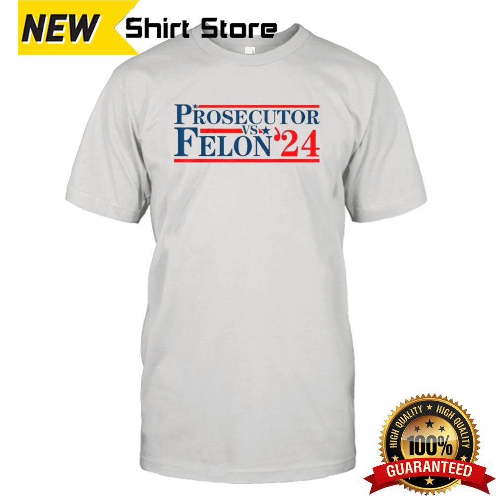 Trump Harris Prosecutor Vs Felon ’24 T-Shirt