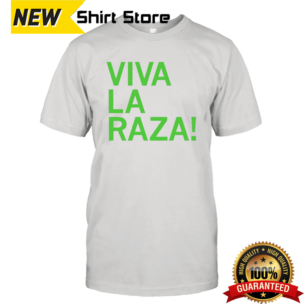 Viva La Raza Shirt