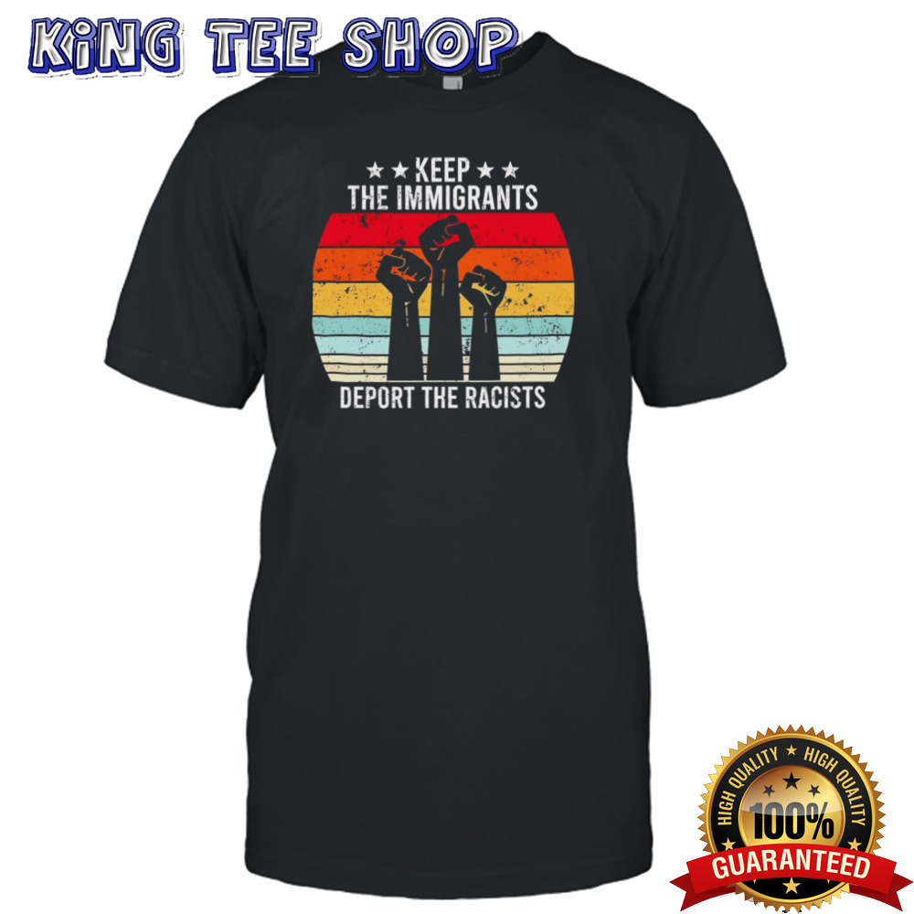 Keep The Immigrants Deport Racists Vintage Shirt