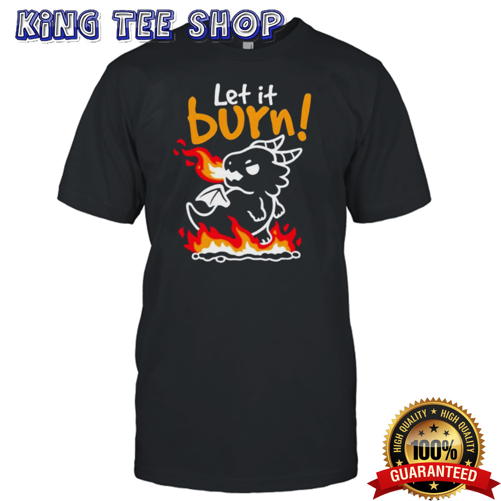 Let It Burn Dragon Nemimakeit Shirt