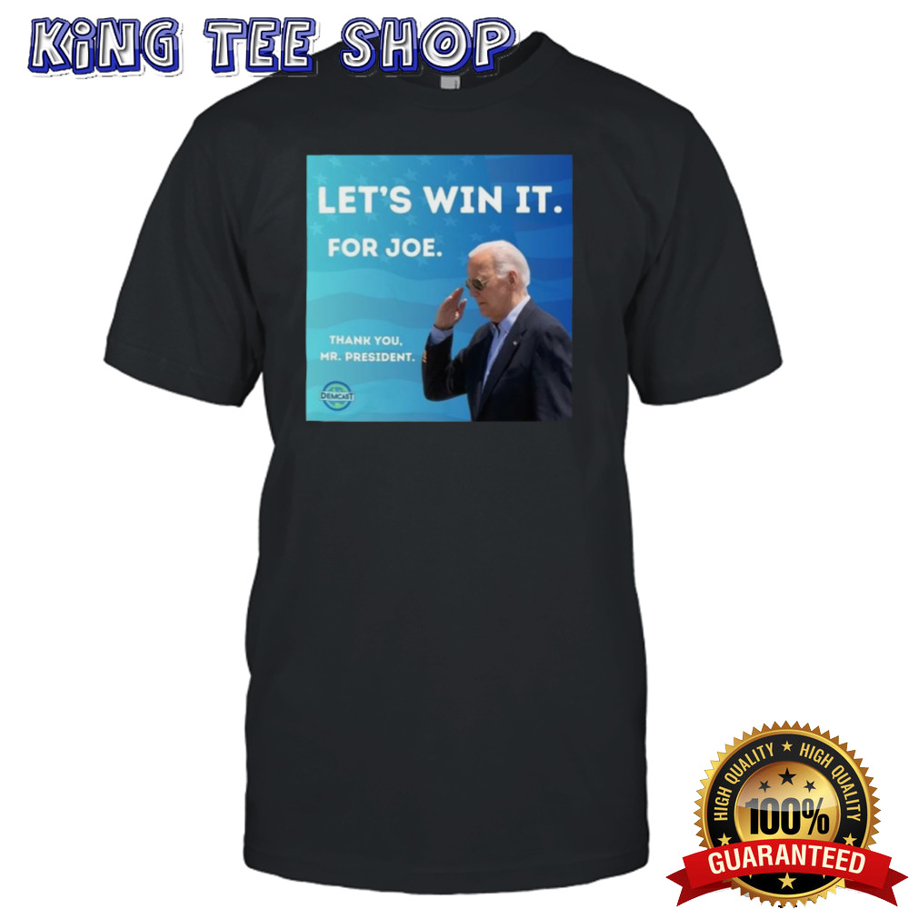 Let’s Win It For Joe Thank You Mr President T-shirt