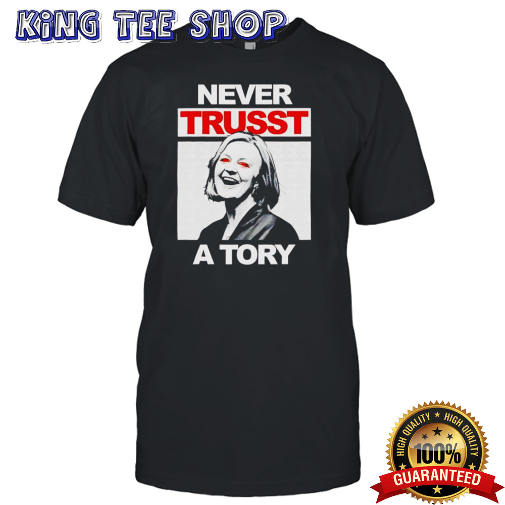 Liz Truss Never Truss A Tory Shirt