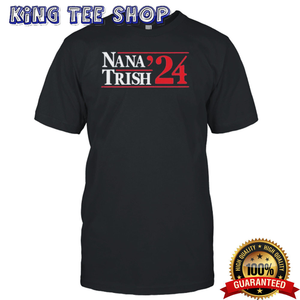 Nana & Trish 2024 Shirt