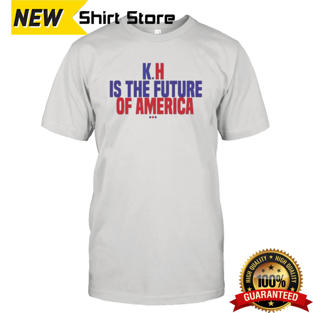 K-H Kamala Harris is the future of America T-Shirt