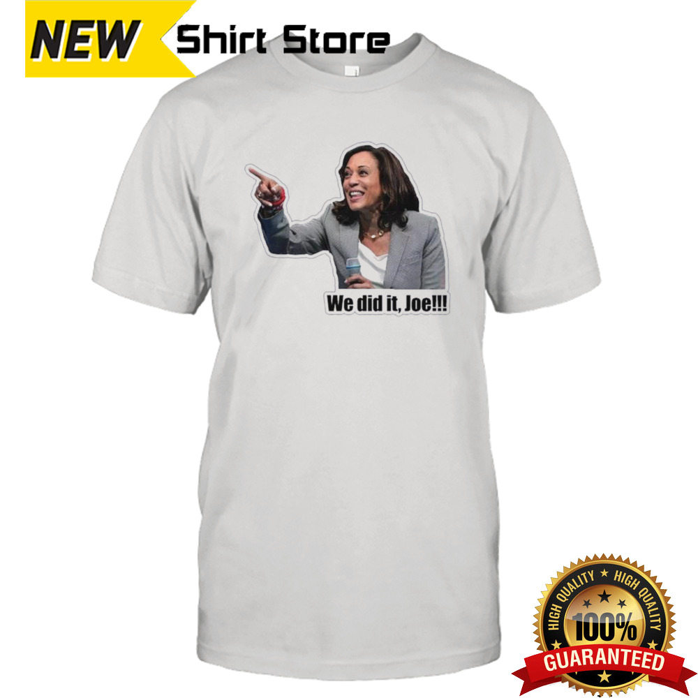 Kamala Harris We Did It Joe Meme Shirt