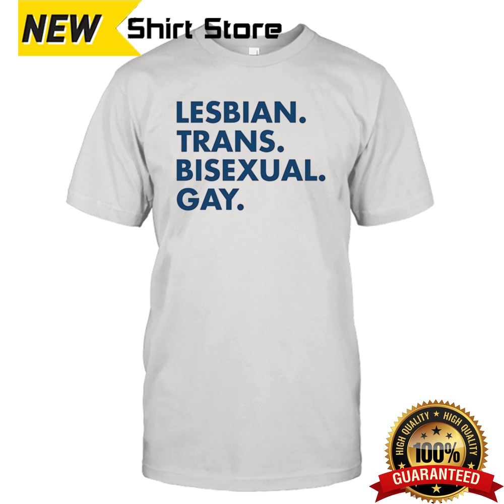 Lesbian Trans Bisexual Gay Shirt