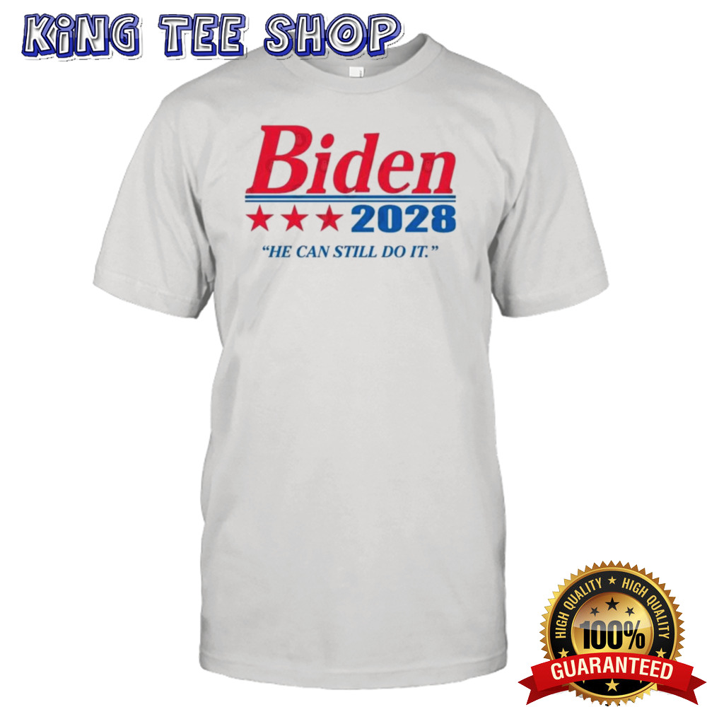 Biden 2028 He Can Still Do It T-Shirt