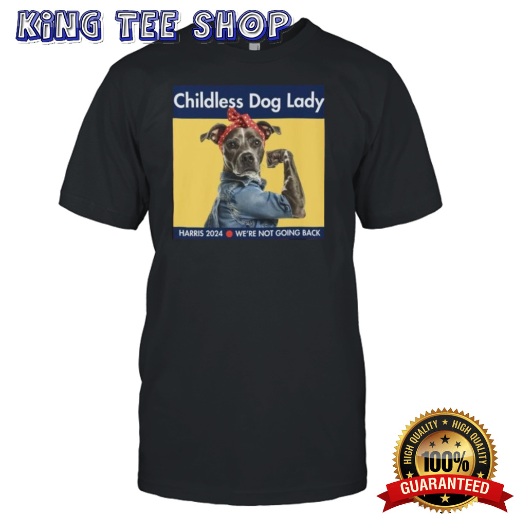 Childless Dog Lady Kamala Harris 2024 We’re Not Going Back T-Shirt