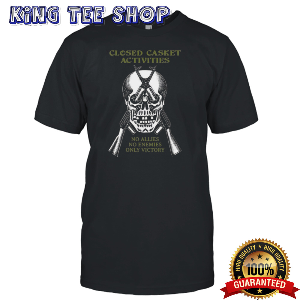 Closed Casket Activities CCA Death Traitors No Allies No Enemies Only Victory T-shirt