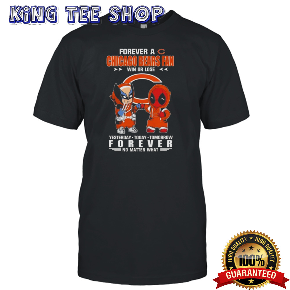 Deadpool and Wolverine Marvel Forever A Chicago Bears Fan Win OR Lose Yesterday Today Tomorrow Forever T-shirt