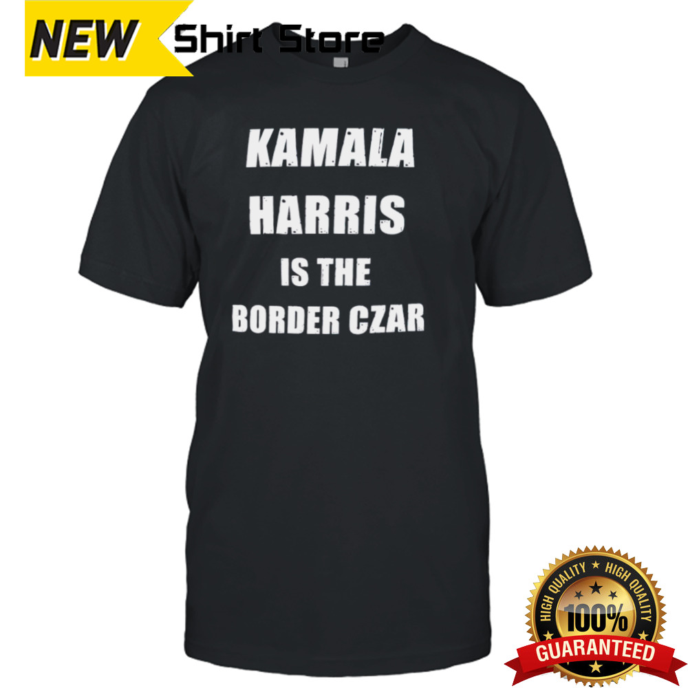 Kamala Harris Is The Border Czar Vote 2024 Shirt