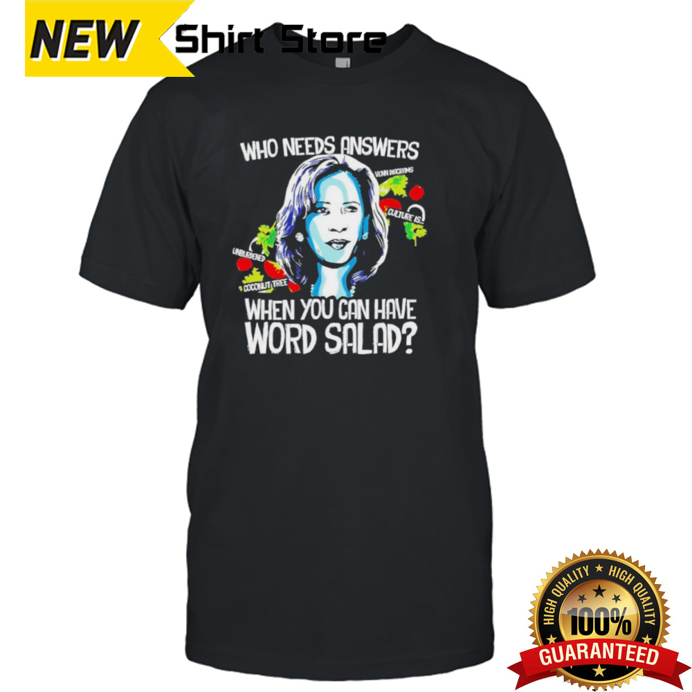 Kamala Harris Who Needs Answers When You Can Have Word Salad Shirt