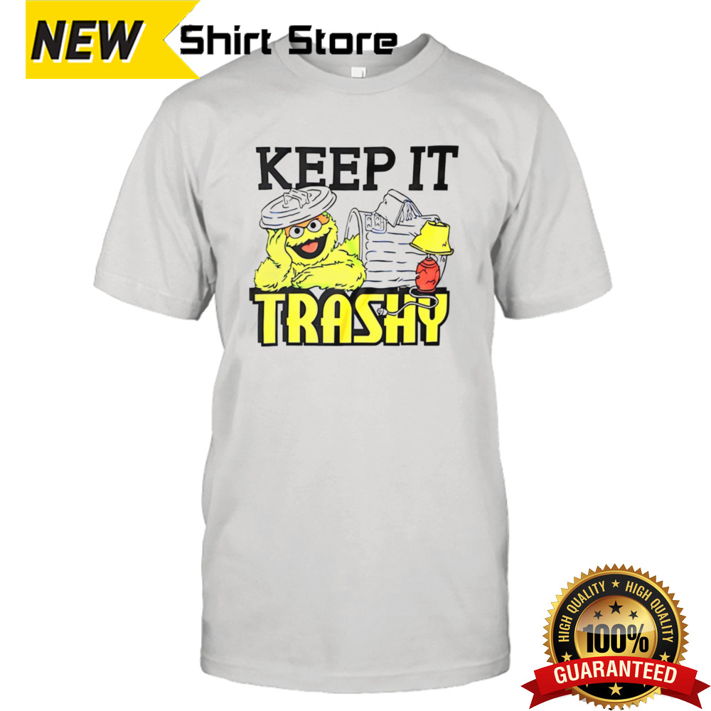 Keep It Trashy Sesame Street Oscar the Grouch Shirt