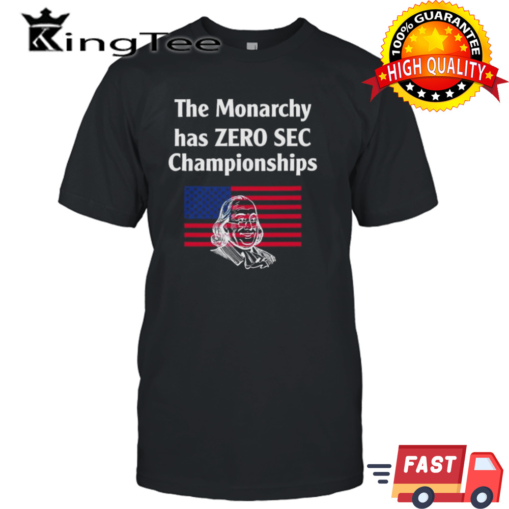 The Monarchy Has Zero Sec Championships T-shirt