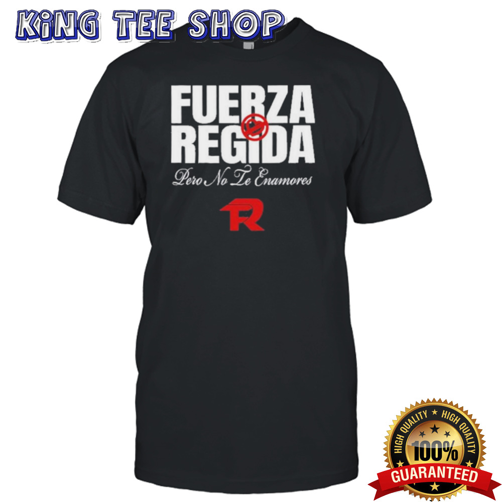 Official Fuerza Regida Pero No Le Enamores shirt