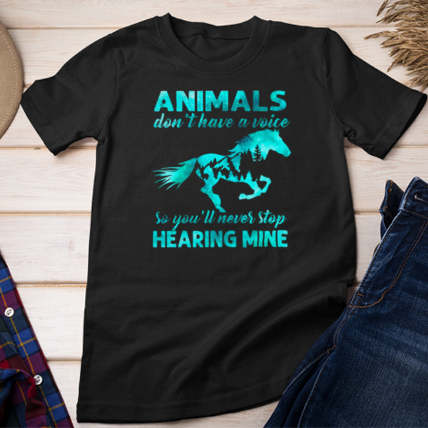 Animals Don't Have A Voice Never Stop Hearing Mine Unisex T-shirt & Sweatshirt