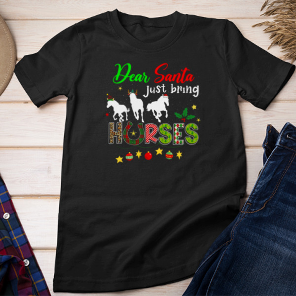 Dear Santa Just Bring Horses Unisex T-shirt & Sweatshirt